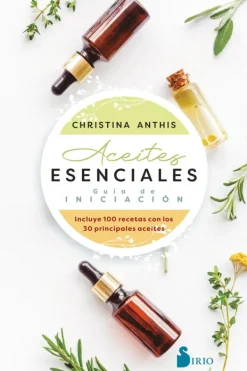 Sirio Medicina Alternativa-Aceites esenciales. Guía de iniciación