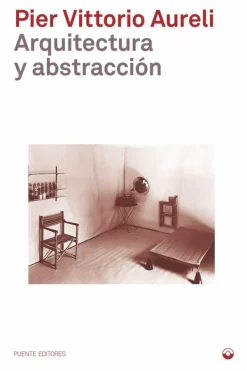 Puente Editores Teoría E Historia De La Arquitectura-Arquitectura y abstracción