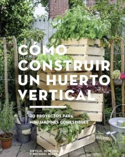 Gustavo Gili Jardinería-Cómo construir un huerto vertical
