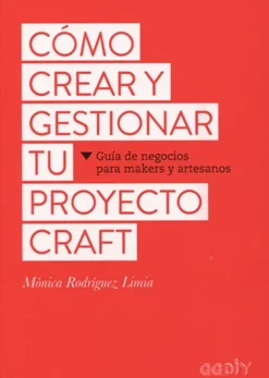 Gustavo Gili Liderazgo Y Empresa-Cómo crear y gestionar tu proyecto craft