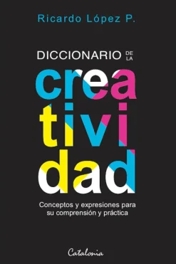 Catalonia Liderazgo Y Empresa-Diccionario de la creatividad