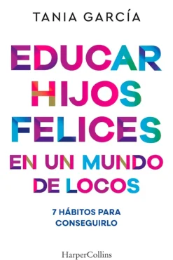 Harper Collins Crianza Y Maternidad-Educar hijos felices en un mundo de locos