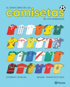 Planeta Automóviles Y Deportes-El gran libro de las camisetas de los mundiales