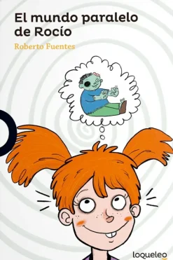 Loqueleo Mayor A 6 Años-El mundo paralelo de Rocío