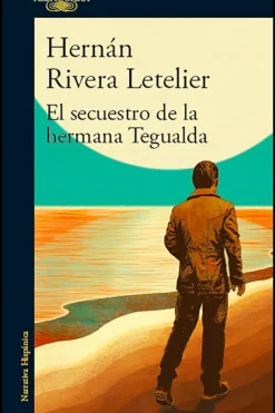 Alfaguara Literatura Chilena-El secuestro de la hermana Tegualda