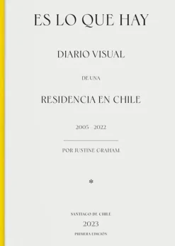 Ediciones Puro Chile Fotografía-Es lo que hay. Diario visual de una residencia en Chile 2005-2022