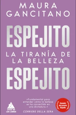 Atico de los libros Actualidad Y Ensayo Filosófico-Espejito, espejito. La tiranía de la belleza
