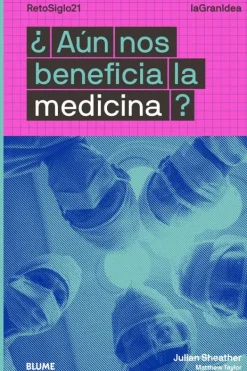 Blume Actualidad Y Ensayo Filosófico-La gran idea - ¿Aún nos beneficia la medicina?