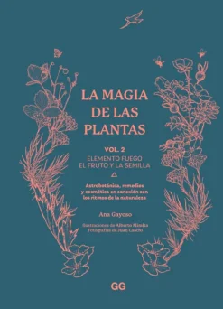 Gustavo Gili Arboles Y Plantas-La magia de las plantas Vol. 2. Elemento fuego. El fruto y la semilla