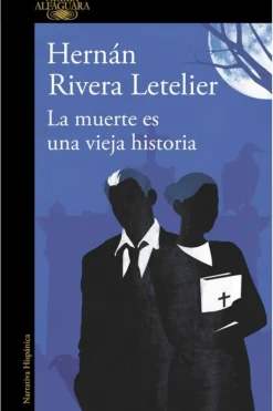 Alfaguara Literatura Chilena-La muerte es una vieja historia