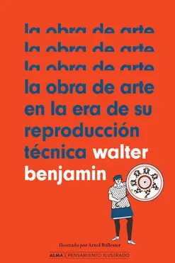 Alma Actualidad Y Ensayo Filosófico-La obra de arte en la era de su reproducción técnica