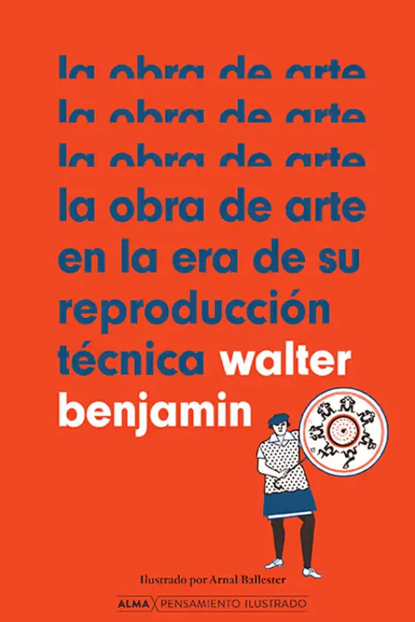 Alma Actualidad Y Ensayo Filosófico-La obra de arte en la era de su reproducción técnica