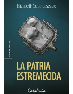Catalonia Novela Histórica-La patria estremecida