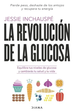 Diana Dietas Y Nutrición-La revolución de la glucosa