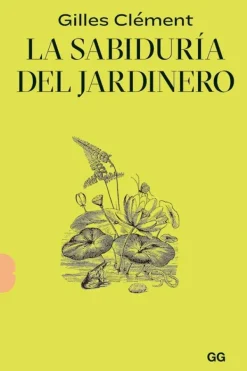 Gustavo Gili Jardinería-La sabiduría del jardinero
