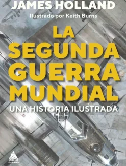Atico de los libros Historia-La segunda guerra mundial. Una historia ilustrada