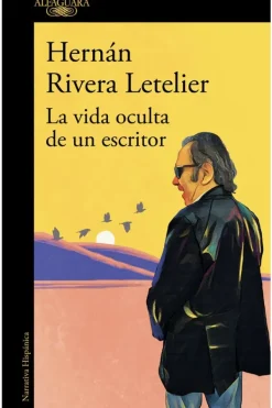 Alfaguara Literatura Chilena-La vida oculta de un escritor