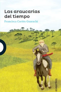 Loqueleo Mayor A 12 Años-Las araucarias del tiempo