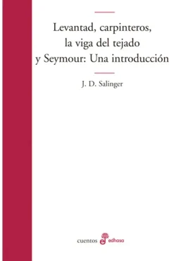 Edhasa Novela Romántica-Levantad, carpinteros, la viga del tejado y Seymour. Una introducción