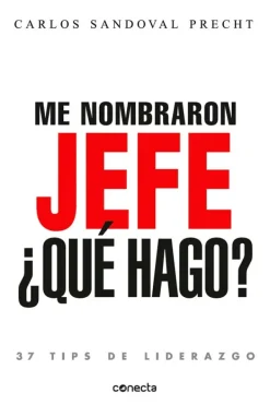 Conecta Liderazgo Y Empresa-Me nombraron jefe: ¿qué hago?