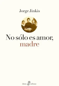 Edhasa Actualidad Y Ensayo Filosófico-No sólo es amor, madre