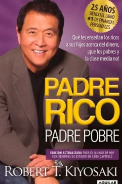 Aguilar Liderazgo Y Empresa-Padre rico, padre pobre [Edición 25 años]