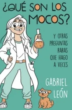 B de Blok Ciencias-Que son los Mocos y Otras Preguntas Raras que Hago a Veces