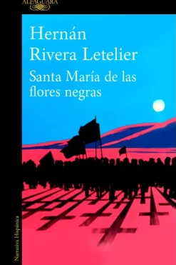 Alfaguara Literatura Chilena-Santa María de las flores negras