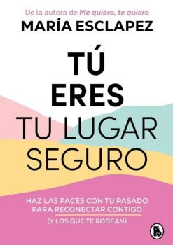 Bruguera Autoayuda-Tú eres tu lugar seguro