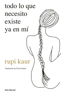 Seix Barral Poesía-Todo lo que necesito existe ya en mi