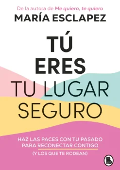 Bruguera Autoayuda-Tu eres tu lugar seguro