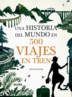 Blume Viajes-Una historia del mundo en 500 viajes en tren