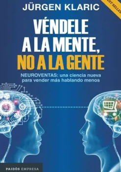 Planeta Liderazgo Y Empresa-Véndele a la mente no a la gente